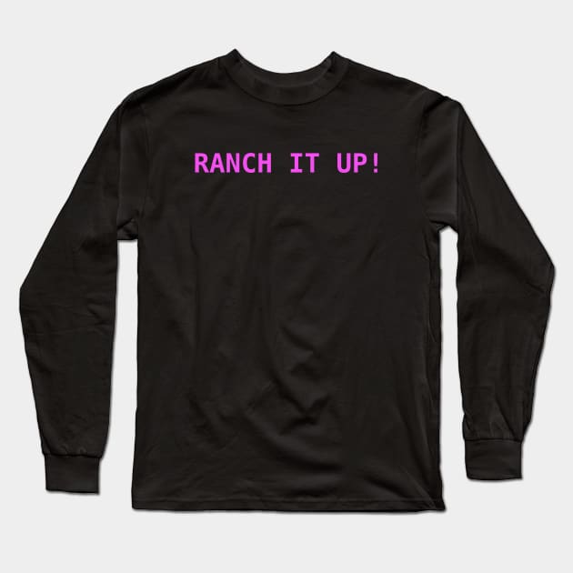 Ranch It Up! Long Sleeve T-Shirt by VideoNasties